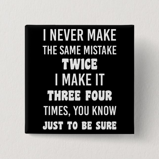 I Never Make The Same Mistake Twice Button (Vorderseite)