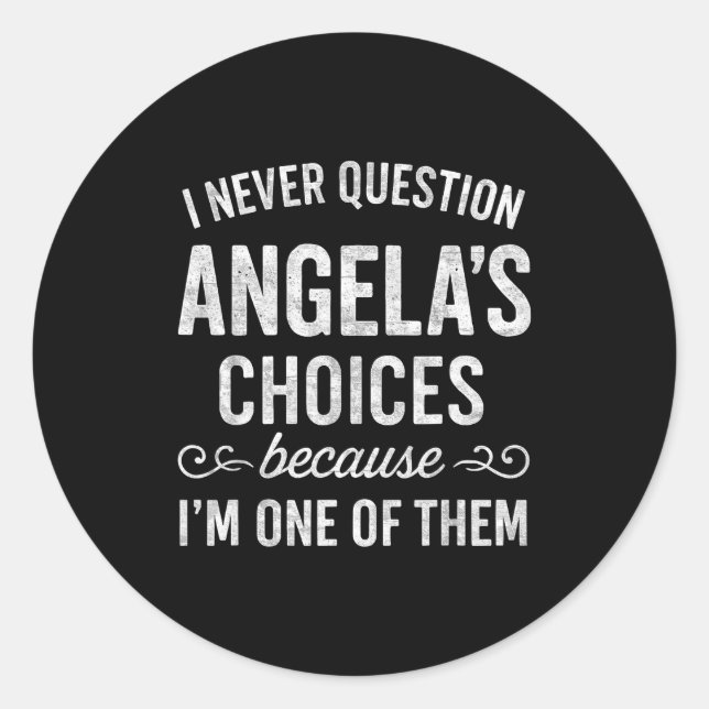 I Never Question Angela's Choices Because I'm One  Runder Aufkleber (Vorderseite)