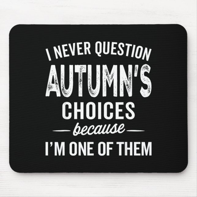 I Never Question Autumn’s Choices - Autumn D Name  Mousepad (Vorne)