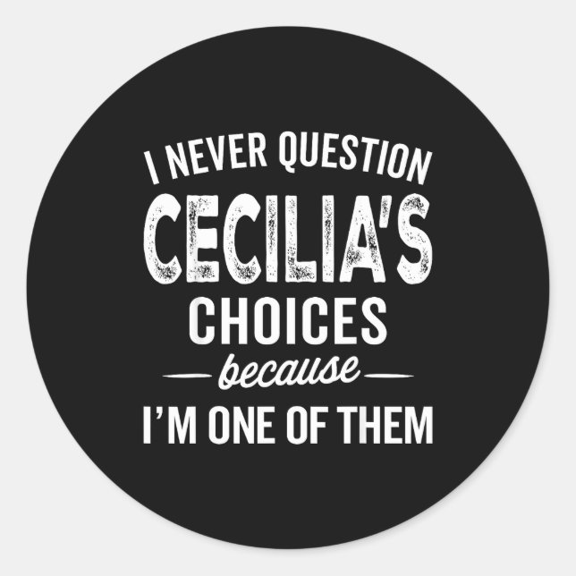 I Never Question Cecilia’s Choices Cecilia D Name  Runder Aufkleber (Vorderseite)
