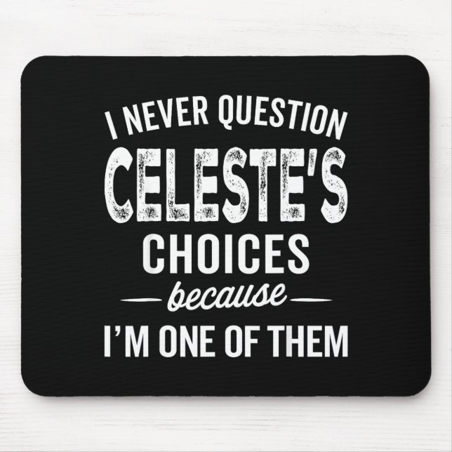 I Never Question Celeste’s Choices Celeste D Name  Mousepad (Vorne)