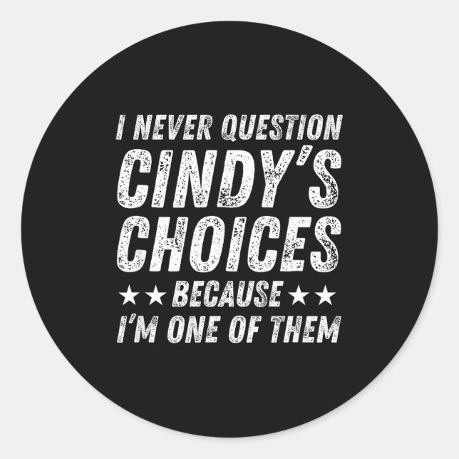 I Never Question Cindy's Choices Because I'm One O Runder Aufkleber (Vorderseite)