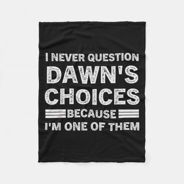 I Never Question Dawn's Choices Because I'm One Of Fleecedecke (Vorderseite)