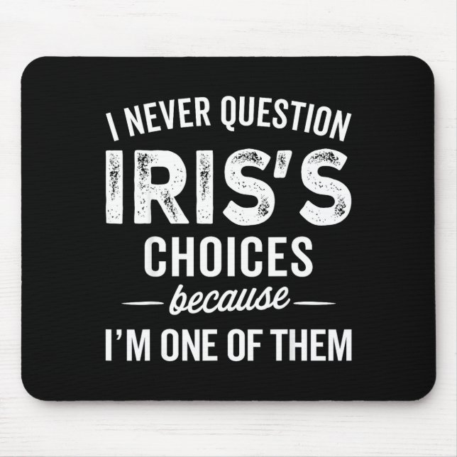 I Never Question Iris’s Choices - Iris D Name  Mousepad (Vorne)