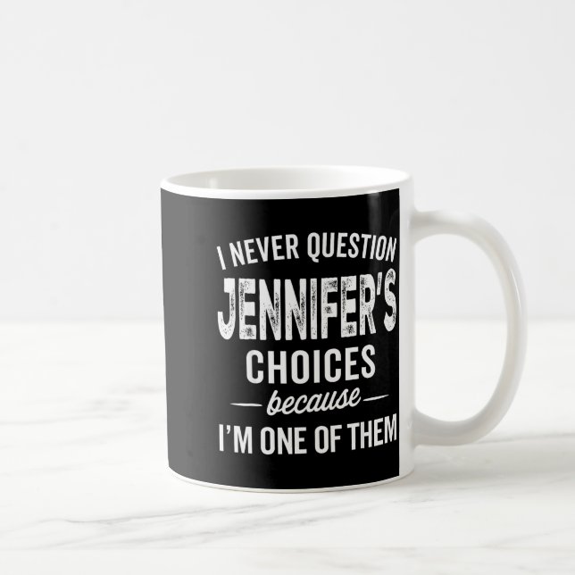 I Never Question Jennifer’s Choices - Jennifer D  Kaffeetasse (Rechts)