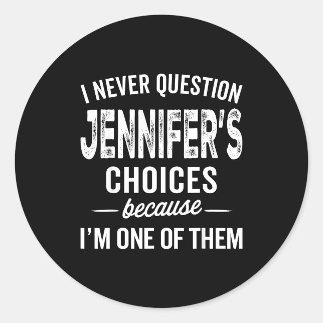 I Never Question Jennifer’s Choices - Jennifer D  Runder Aufkleber (Vorderseite)