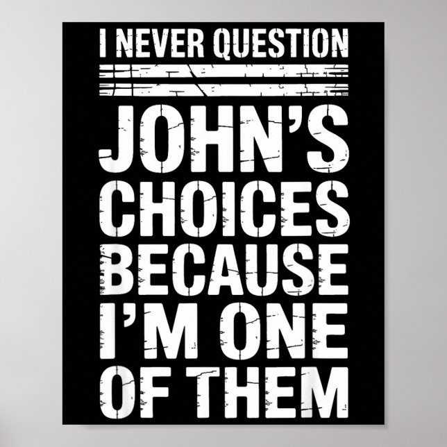 I Never Question John's Choices Because I'm One Of Poster (Vorne)
