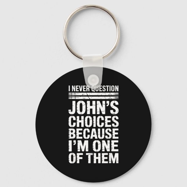 I Never Question John's Choices Because I'm One Of Schlüsselanhänger (Vorderseite)