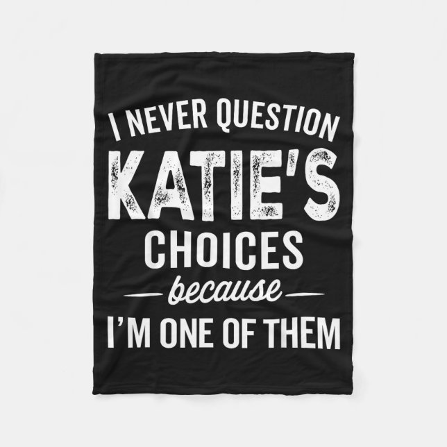 I Never Question Katie’s Choices - Katie D Name  Fleecedecke (Vorderseite)