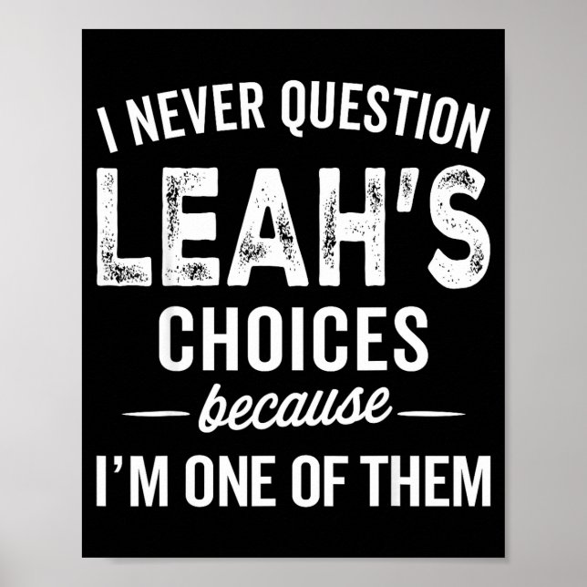 I Never Question Leah’s Choices - Leah D Name  Poster (Vorne)