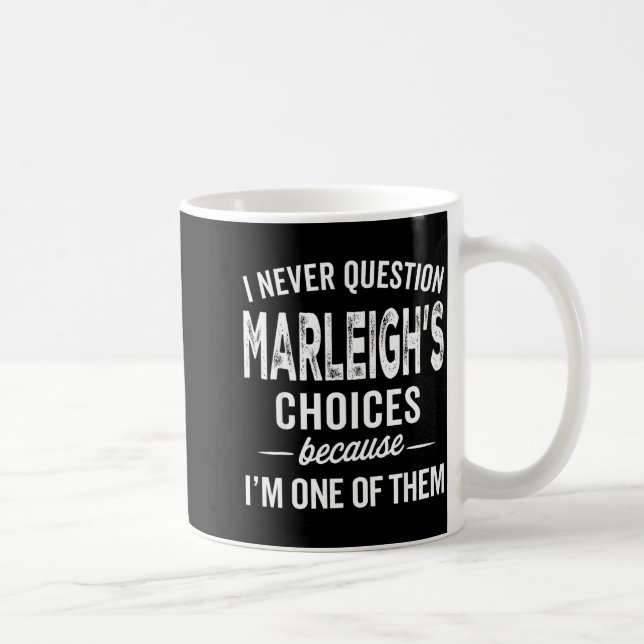 I Never Question Marleigh’s Choices - Marleigh D  Kaffeetasse (Rechts)