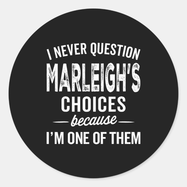 I Never Question Marleigh’s Choices - Marleigh D  Runder Aufkleber (Vorderseite)