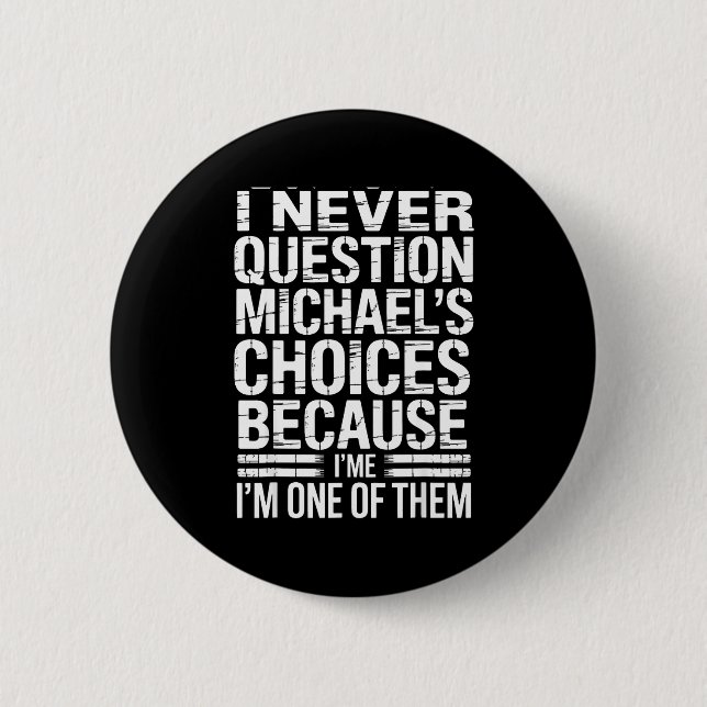 I Never Question Michael's Choices Because I'm One Button (Vorderseite)