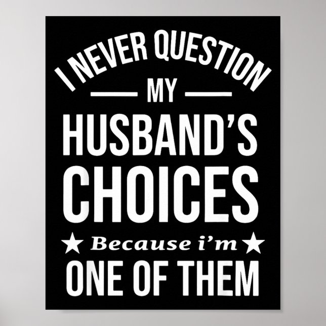I Never Question My Husbands Choices Because I'm O Poster (Vorne)