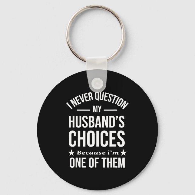 I Never Question My Husbands Choices Because I'm O Schlüsselanhänger (Vorderseite)