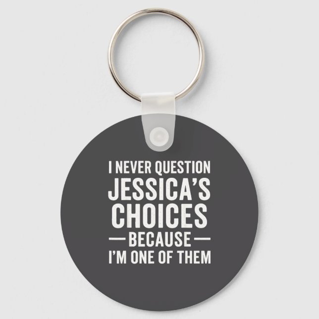 I Never Question My Jessica s Choices Because I'm  Schlüsselanhänger (Vorderseite)
