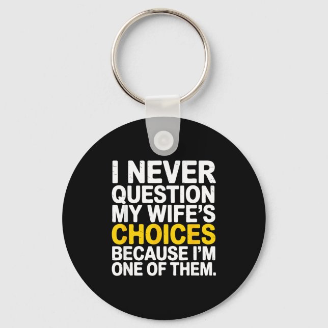 I Never Question My Wife's Choices Funny Husband S Schlüsselanhänger (Vorderseite)