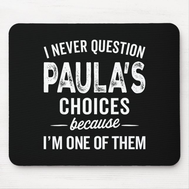 I Never Question Paula’s Choices - Paula D Name  Mousepad (Vorne)