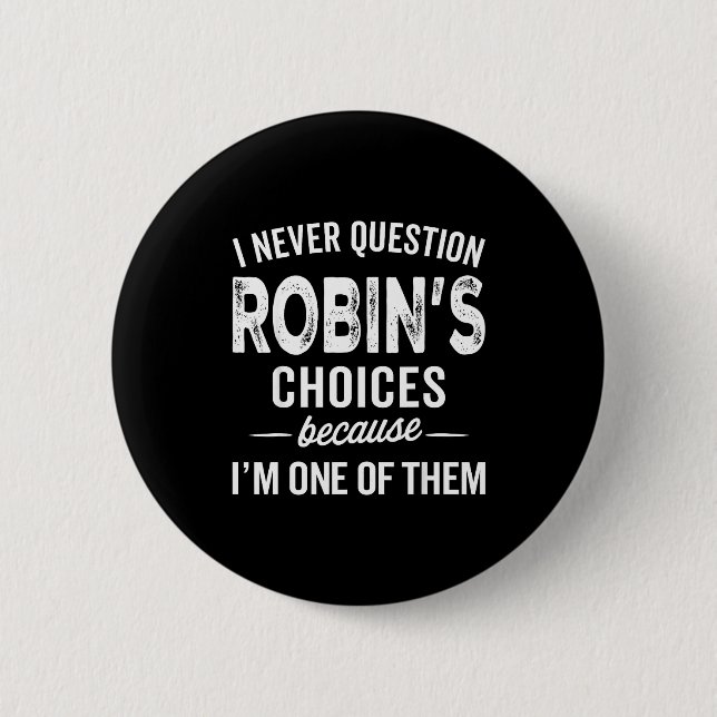 I Never Question Robin’s Choices - Robin D Name  Button (Vorderseite)