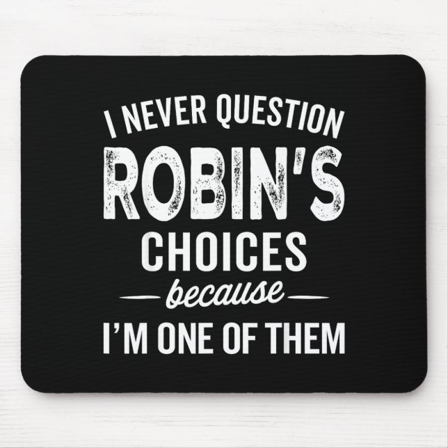 I Never Question Robin’s Choices - Robin D Name  Mousepad (Vorne)