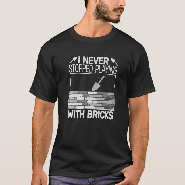 I never Stopped Playing with Bricks men masons Bri T-Shirt (Vorderseite)