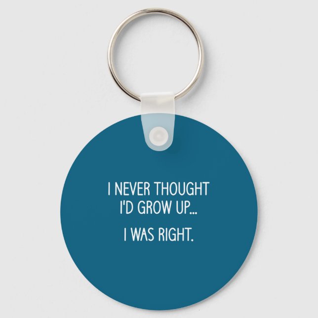 I Never Thought I'd Grow Up, Funny, Jokes, Sarcast Schlüsselanhänger (Vorderseite)