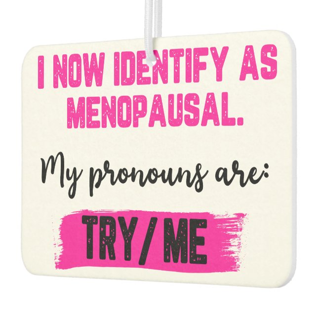 I Now Identify As Menopausal. My Pronouns: Try/Me Autolufterfrischer (Links)
