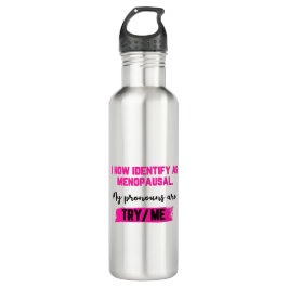 I Now Identify As Menopausal. My Pronouns: Try/Me Edelstahlflasche
