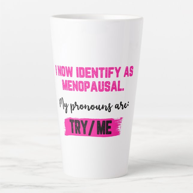 I Now Identify As Menopausal. My Pronouns: Try/Me Milchtasse (Vorderseite)