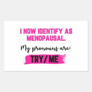 I Now Identify As Menopausal. My Pronouns: Try/Me Rechteckiger Aufkleber