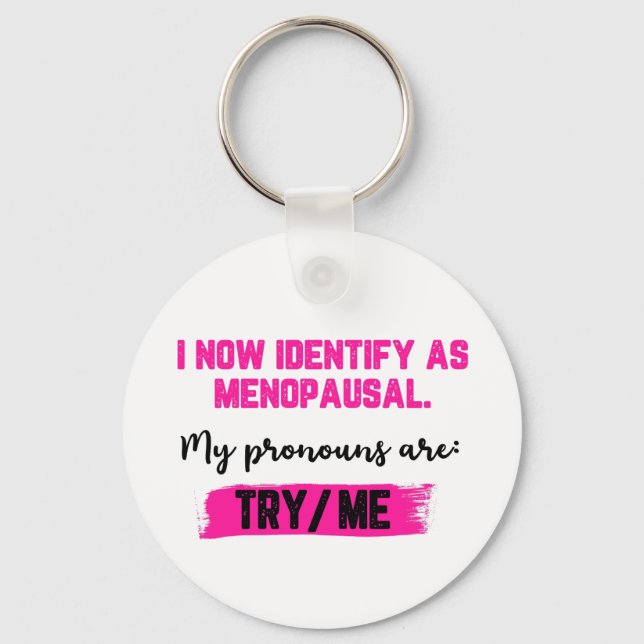 I Now Identify As Menopausal. My Pronouns: Try/Me Schlüsselanhänger (Vorderseite)