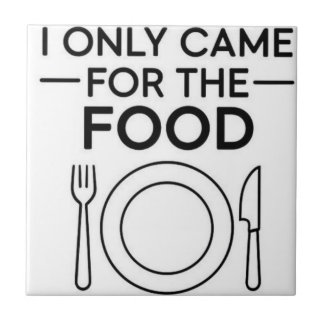I Only Came For The Food  Fliese
