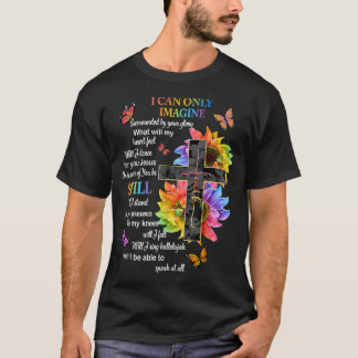 I Only Can Stell Faith Christian Faith Jesus God T-Shirt