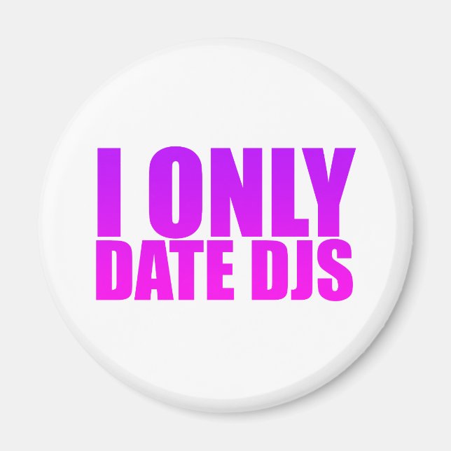 I only date DJs Magnet (Vorne)