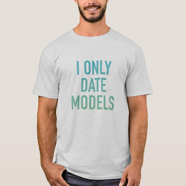 I only Date Models T-Shirt (Vorderseite)