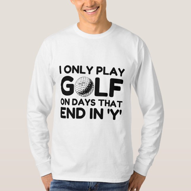 I Only Play Golf T-Shirt (Vorderseite)