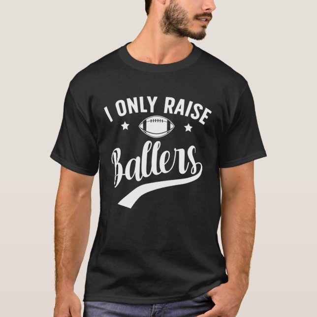 I Only Raise Ballers Football Dad Of A Football Pl T-Shirt (Vorderseite)