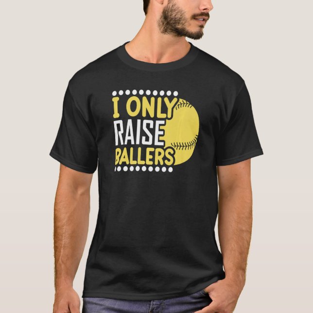 I Only Raise Ballers Softball Mom Player Mother's  T-Shirt (Vorderseite)