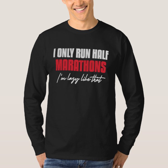 I Only Run Half Marathons I'm Lazy Like That Runni T-Shirt (Vorderseite)