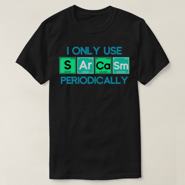 I Only Use Sarcasm Periodically Biology  T-Shirt (Design vorne)