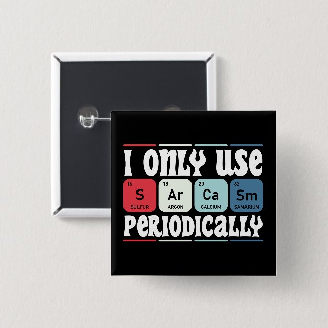 I Only Use Sarcasm Periodically Cool Science Quote Button (Vorne & Hinten)