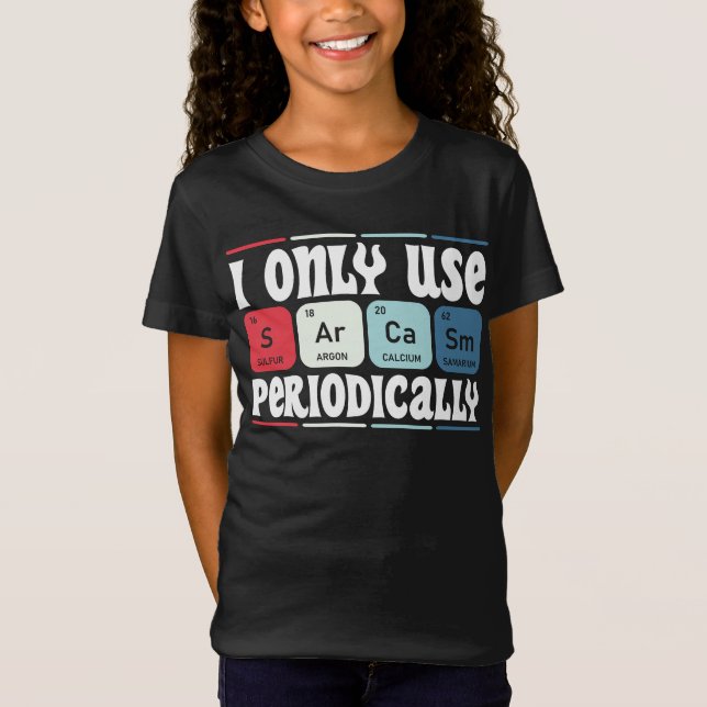 I Only Use Sarcasm Periodically Cool Science Quote T-Shirt (Vorderseite)