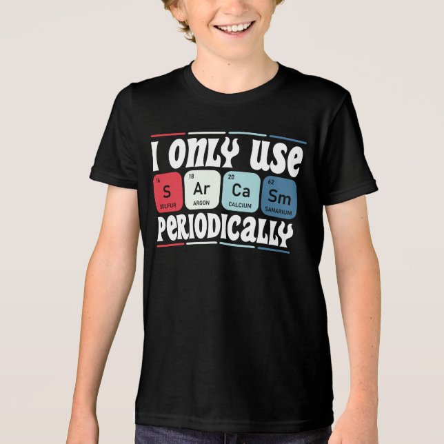 I Only Use Sarcasm Periodically Cool Science Quote Tri-Blend Shirt (Vorderseite)