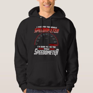 I Paid For The Whole Speedometer I'm Going To Use  Hoodie