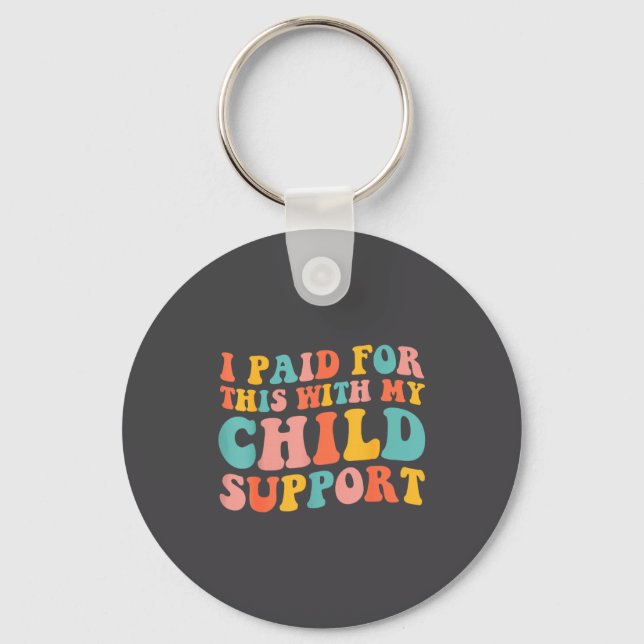 I Paid For This With My Child Suprt Funny Saying  Schlüsselanhänger (Vorderseite)