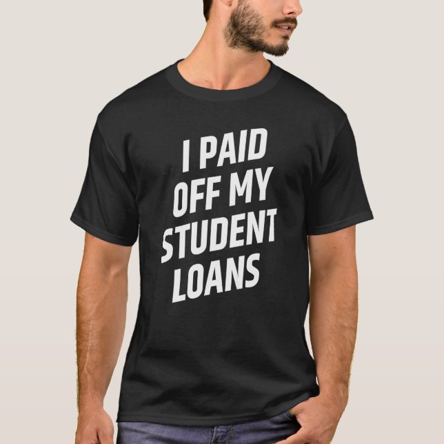 I Paid Off My Student Loans Cancel Student Debt   T-Shirt (Vorderseite)