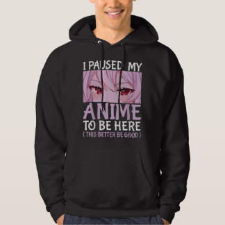 I Paused My Anime To Be Here Anime Japanese Kawaii Hoodie