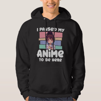 I Paused My Anime To Be Here For Character Lover Hoodie