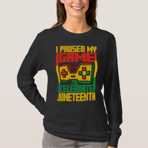 I Paused My Game Celebrate Juneteeth Black History T-Shirt