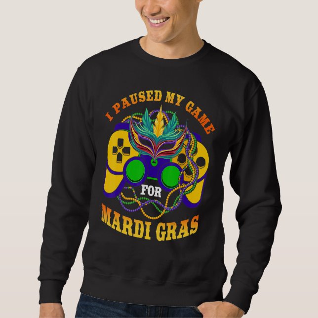 I Paused My Game For Mardi Gras Gamer Gaming Funny Sweatshirt (Vorderseite)
